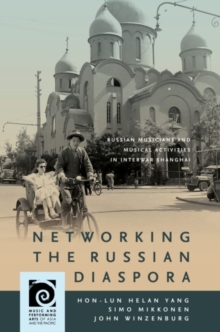 Networking the Russian Diaspora : Russian Musicians and Musical Activities in Interwar Shanghai