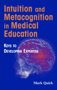 Intuition and Metacognition in Medical Education : Keys to Developing Expertise