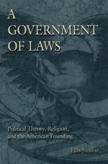 A Government of Laws : Political Theory, Religion and the American Founding