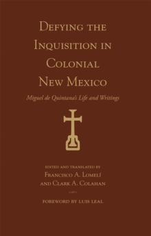 Defying the Inquisition in Colonial New Mexico : Miguel de Quintana's Life and Writings