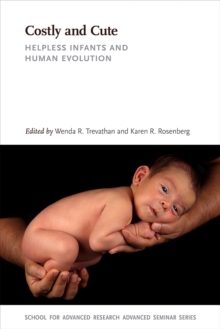 Costly and Cute : Helpless Infants and Human Evolution