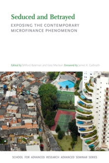 Seduced and Betrayed : Exposing the Contemporary Microfinance Phenomenon