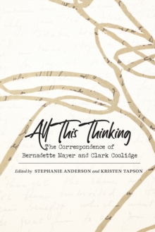 All This Thinking : The Correspondence of Bernadette Mayer and Clark Coolidge