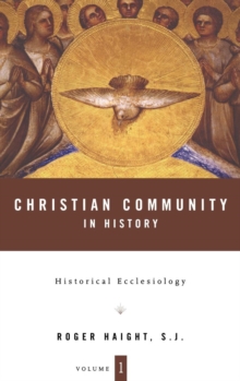 Christian Community in History Volume 1 : Historical Ecclesiology