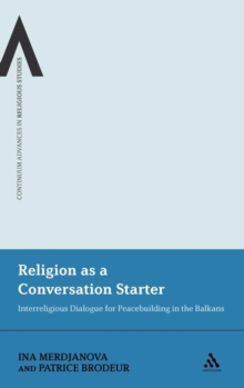 Religion as a Conversation Starter : Interreligious Dialogue for Peacebuilding in the Balkans