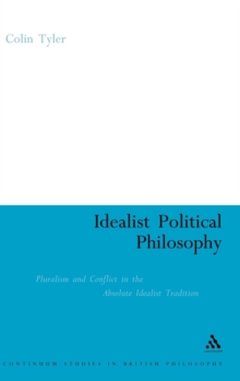 Idealist Political Philosophy : Pluralism and Conflict in the Absolute Idealist Tradition