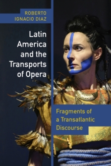 Latin America and the Transports of Opera : Fragments of a Transatlantic Discourse
