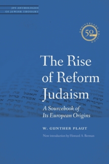 The Rise of Reform Judaism : A Sourcebook of Its European Origins