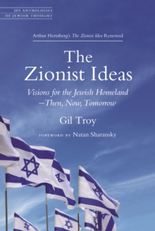 The Zionist Ideas : Visions for the Jewish Homeland-Then, Now, Tomorrow