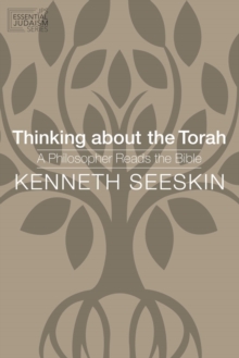 Thinking about the Torah : A Philosopher Reads the Bible