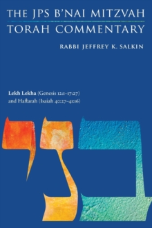 Lekh Lekha (Genesis 12:1-17:27) and Haftarah (Isaiah 40:27-41:16) : The JPS B'nai Mitzvah Torah Commentary