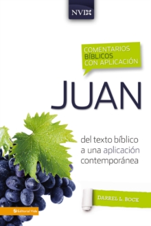 Comentario biblico con aplicacion NVI Juan : Del texto biblico a una aplicacion contemporanea