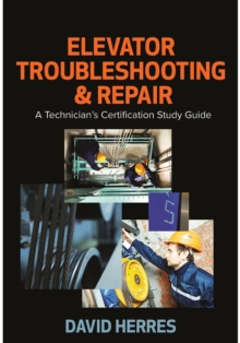 Elevator Troubleshooting & Repair : A Technician's Certification Study Guide