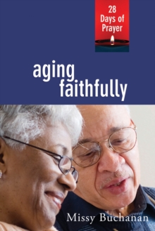 Aging Faithfully : 28 Days of Prayer