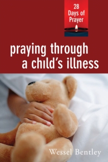 Praying Through a Child's Illness : 28 Days of Prayer