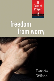 Freedom from Worry : 28 Days of Prayer