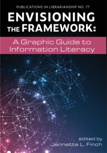 Envisioning the Framework : A Graphic Guide to Information Literacy