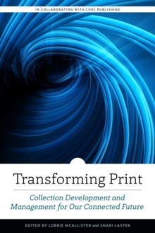 Transforming Print : Collection Development and Management for Our Connected Future