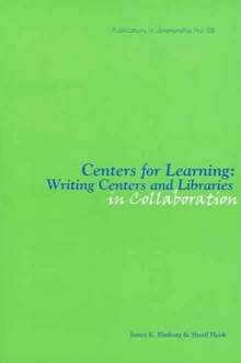 Centers for Learning : Writing Centers and Libraries in Collaboration