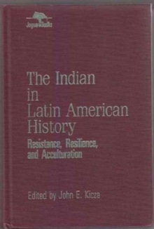 The Indian in Latin American History : Resistance, Resilience, and Acculturation (Jaguar Books on Latin America (Cloth), No 1)