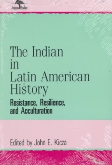 The Indian in Latin American History : Resistance, Resilience, and Acculturation (Jaguar Books on Latin America (Paper), No 1)