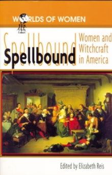 Spellbound : Woman and Witchcraft in America