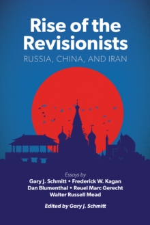 Rise of the Revisionists : Russia, China, and Iran