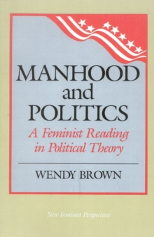 Manhood and Politics : A Feminist Reading in Political Theory