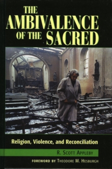 The Ambivalence of the Sacred : Religion, Violence, and Reconciliation