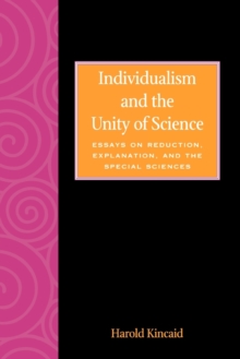 Individualism and the Unity of Science : Essays on Reduction, Explanation, and the Special Sciences
