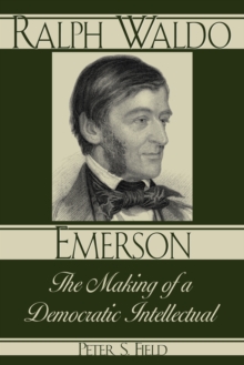 Ralph Waldo Emerson : The Making of a Democratic Intellectual