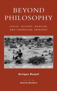 Beyond Philosophy : Ethics, History, Marxism, and Liberation Theology