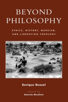 Beyond Philosophy : Ethics, History, Marxism, and Liberation Theology