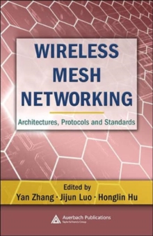 Wireless Mesh Networking : Architectures, Protocols and Standards