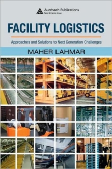 Facility Logistics : Approaches and Solutions to Next Generation Challenges