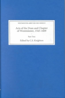 Acts of the Dean and Chapter of Westminster, 1543-1609 : Part II. 1560-1609