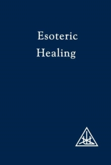 Esoteric Healing, Vol 4 : Esoteric Healing v. 4