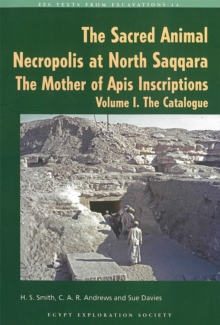 The Sacred Animal Necropolis at North Saqqara : The Mother of Apis Inscriptions