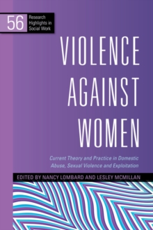 Violence Against Women : Current Theory and Practice in Domestic Abuse, Sexual Violence and Exploitation