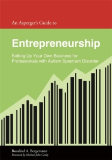 An Asperger's Guide to Entrepreneurship : Setting Up Your Own Business for Professionals with Autism Spectrum Disorder