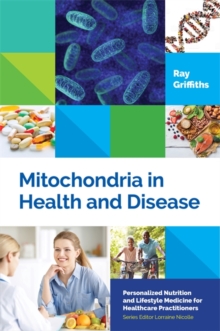 Mitochondria in Health and Disease : Personalized Nutrition for Healthcare Practitioners