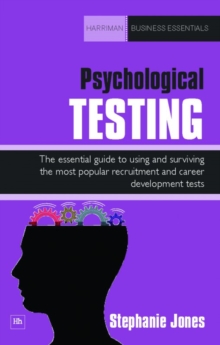 Psychological Testing : The essential guide to using and surviving the most popular recruitment and career development tests