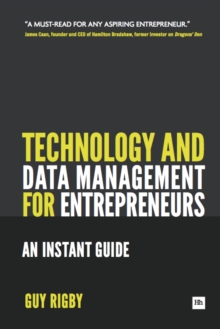 Technology and Data Management for Entrepreneurs : An Instant Guide