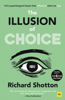 The Illusion of Choice : 16 1/2 psychological biases that influence what we buy