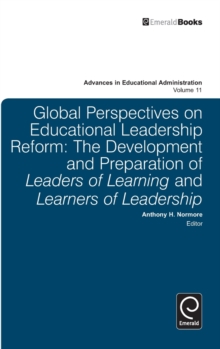Global Perspectives on Educational Leadership Reform : The Development and Preparation of Leaders of Learning and Learners of Leadership