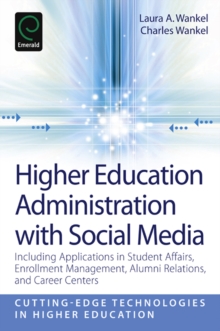 Higher Education Administration with Social Media : Including Applications in Student Affairs, Enrollment Management, Alumni Relations, and Career Centers