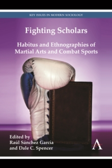 Fighting Scholars : Habitus and Ethnographies of Martial Arts and Combat Sports