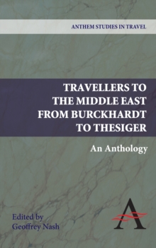 Travellers to the Middle East from Burckhardt to Thesiger : An Anthology