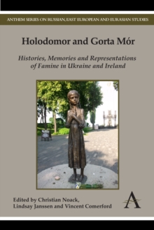 Holodomor and Gorta Mor : Histories, Memories and Representations of Famine in Ukraine and Ireland