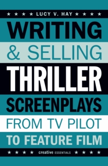 Writing and Selling Thriller Screenplays : From TV Pilot to Feature Film